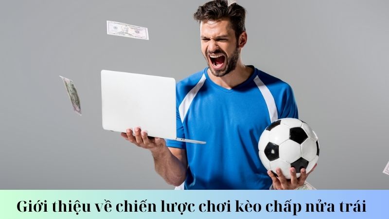 Chiến lược đặt cược hiệu quả với kèo chấp nửa trái