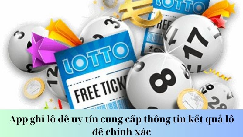 Lợi ích khi sử dụng app ghi lô đề uy tín