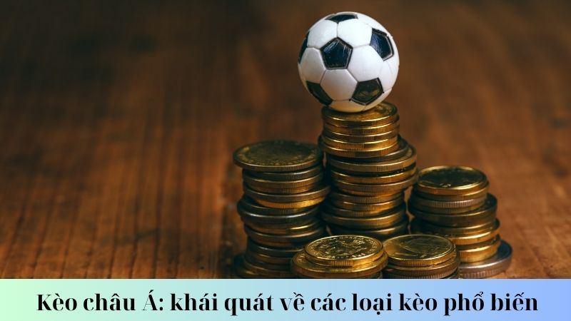 Các loại kèo châu Á phổ biến