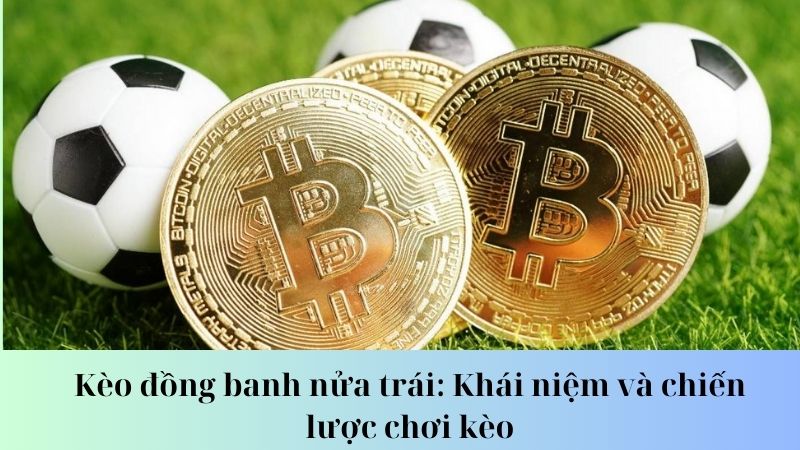 Một số lưu ý khi chơi kèo đồng banh nửa trái