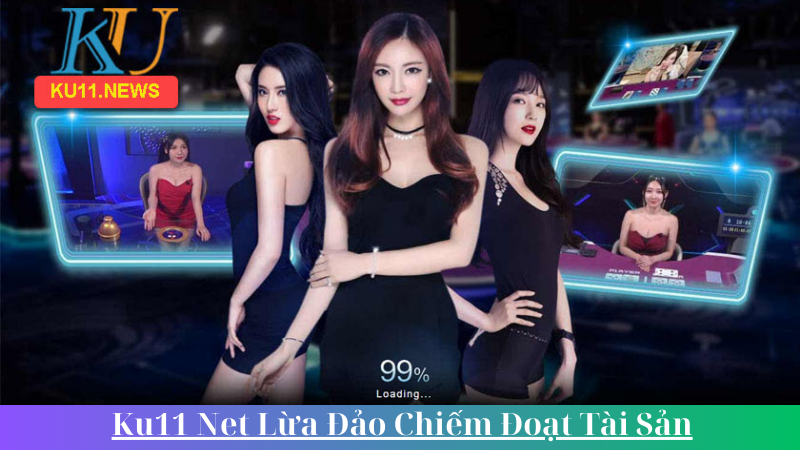 Ku11 Net Lua Dao Chiem Doat Tai San