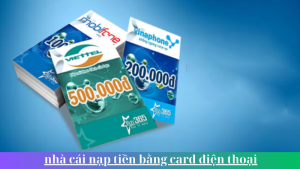 nha cai nap tien bang card dien thoai